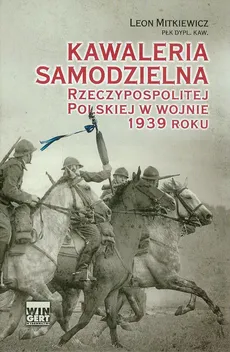 Kawaleria samodzielna Rzeczypospolitej Polskiej w wojnie 1939 roku - Leon Mitkiewicz-Żółłtek