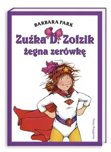 Zuźka D.  Zołzik żegna zerówkę - Outlet - Barbara Park