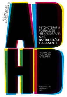 Psychoterapia poznawczo-behawioralna ADHD nastolatków i dorosłych - Jessica Bramham, Susan Young