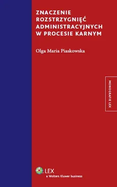 Znaczenie rozstrzygnięć administracyjnych w procesie karnym - Outlet - Piaskowska Olga Maria