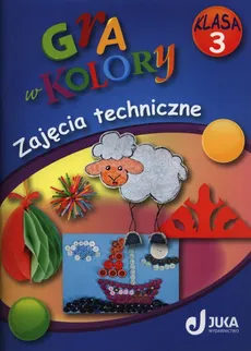 Gra w kolory 3 Zajęcia techniczne - Outlet - Aleksandra Kozyra-Wiśniewska, Jolanta Tarka