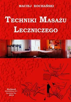 Techniki masażu leczniczego - Maciej Kochański
