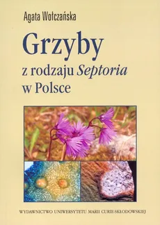 Grzyby z rodzaju Septoria w Polsce - Agata Wołczańska