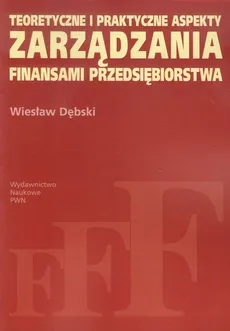 Teoretyczne i praktyczne aspekty zarządzania finansami przedsiębiorstwa - Outlet - Wiesław Dębski
