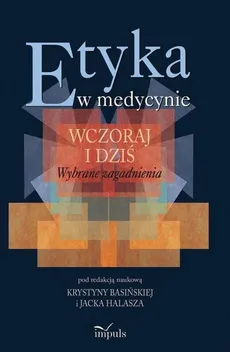 Etyka w medycynie wczoraj i dziś - Outlet - Krystyna Basińska, Jacek Halasz