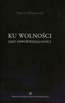 Ku wolności jako odpowiedzialności - Outlet - Marcin Kilanowski