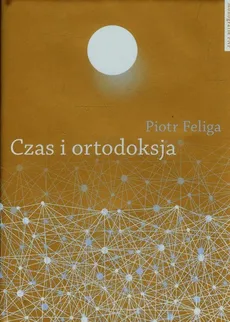 Czas i ortodoksja - Outlet - Piotr Feliga