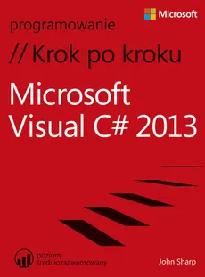 Microsoft Visual C# 2013 Krok po kroku - Outlet - John Sharp