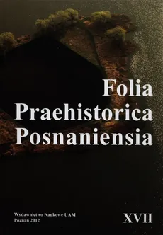 Folia Praehistorica Posnaniesia XVII