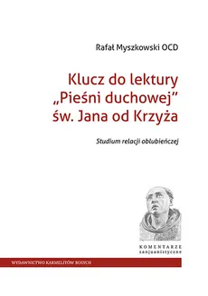 Klucz do lektury Pieśni duchowej św. Jana od Krzyża - Outlet - Rafał Myszkowski