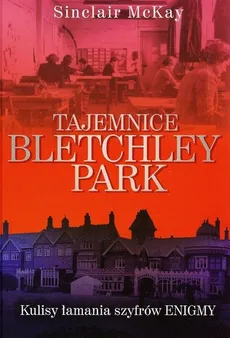 Tajemnice Bletchley Park - Sinclair McKay