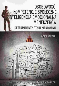 Osobowość, kompetencje społeczne i inteligencja emocjonalna menedżerów - Agata Opolska