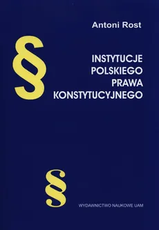 Instytucje polskiego prawa konstytucyjnego - Antoni Rost