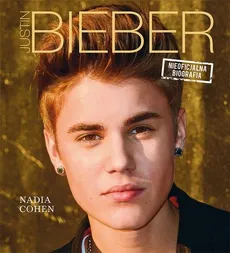 Justin Bieber Nieoficjalna biografia - Outlet - Nadia Cohen