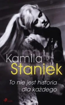 To nie jest historia dla każdego - Kamila Staniek