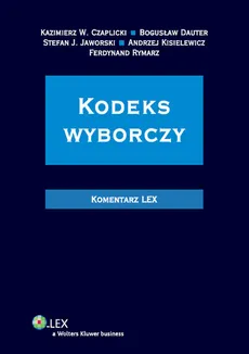 Kodeks wyborczy Komentarz - Czaplicki Kazimierz W., Bogusław Dauter, Jaworski Stefan J., Andrzej Kisielewicz, Ferdynand Rymarz