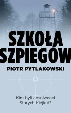 Szkoła szpiegów - Piotr Pytlakowski