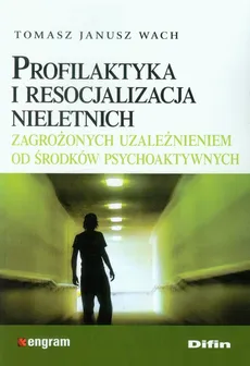 Profilaktyka i resocjalizacja nieletnich - Outlet - Wach Tomasz Janusz