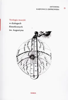 Teologia muzyki w dialogach filozoficznych św. Augustyna - Antonina Karpowicz-Zbińkowska