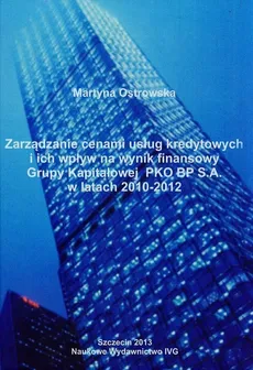 Zarządzanie cenami usług kredytowych i ich wpływ na wynik finansowy Grupy Kapitałowej PKO BP S.A. w latach 2010-2012 - Martyna Ostrowska