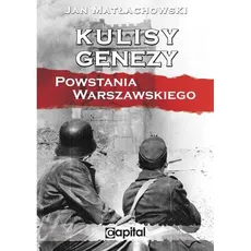 Kulisy genezy Powstania Warszawskiego - Jan Matłachowski