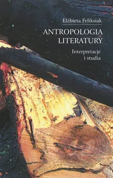 Antropologia literatury - Outlet - Elżbieta Feliksiak