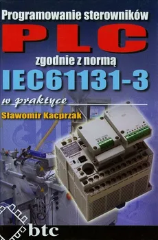Programowanie sterowników PLC zgodnie z normą IEC61131-3 w praktyce - Sławomir Kacprzak