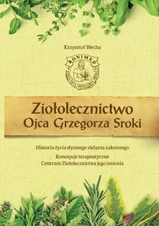 Ziołolecznictwo Ojca Grzegorza Sroki - Krzysztof Błecha