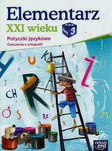 Elementarz XXI wieku 3 Potyczki językowe Ćwiczenia z ortografii - Elżbieta Kacprzak