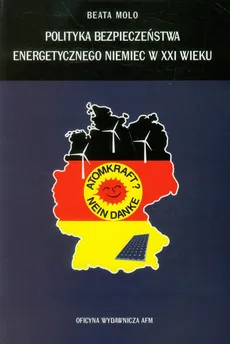 Polityka bezpieczeństwa energetycznego Niemiec w XXI wieku - Beata Molo