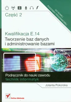 Kwalifikacja E.14 Część 2 Tworzenie baz danych i administrowanie bazami - Jolanta Pokorska
