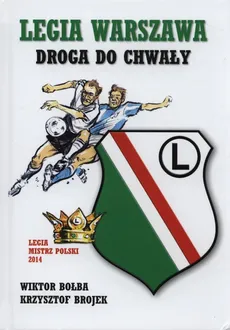 Legia Warszawa Droga do chwały - Outlet - Wiktor Bołba, Krzysztof Brojek