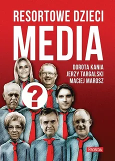 Resortowe dzieci Media - Outlet - Dorota Kania, Maciej Marosz, Jerzy Targalski