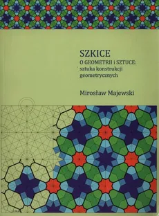 Szkice o geometrii i sztuce: sztuka konstrukcji geometrycznych - Outlet - Mirosław Majewski