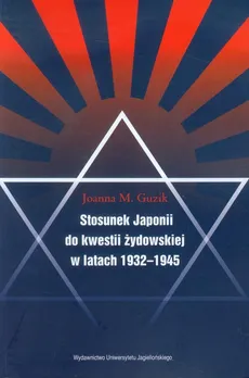 Stosunek Japonii do kwestii żydowskiej w latach 1932-1945 - Guzik Joanna M.
