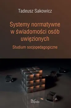 Systemy normatywne w świadomości osób uwięzionych - Tadeusz Sakowicz