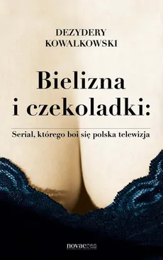 Bielizna i czekoladki Serial, którego boi się polska telewizja - Outlet - Kowalkowski Dezydery