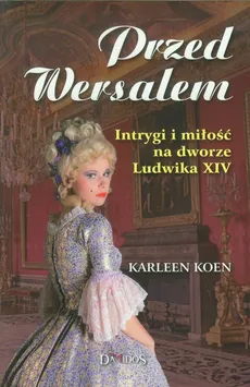 Przed Wersalem - Karleen Koen