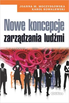 Nowe koncepcje zarządzania ludźmi - Karol Kowalewski, Moczydłowska Joanna M.
