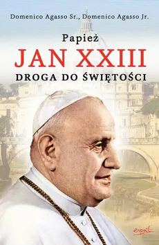Papież Jan XXIII Droga do świętości - Agasso Domenico  Jr., Agasso Domenico Sr.