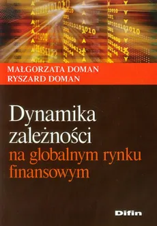 Dynamika zależności na globalnym rynku finansowym - Outlet - Małgorzata Doman, Ryszard Doman