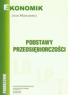 Podstawy przedsiębiorczości Podręcznik - Outlet - Jacek Musiałkiewicz