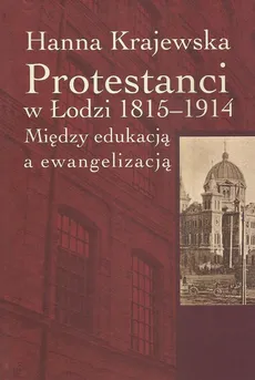 Protestanci w Łodzi 1815-1914 - Outlet - Hanna Krajewska