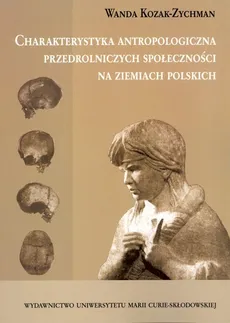 Charakterystyka antropologiczna przedrolniczych społeczności na ziemiach polskich - Outlet - Wanda Kozak-Zychman