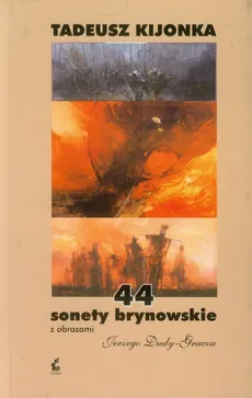 44 sonety brynowskie z obrazami Jerzego Dudy-Gracza - Outlet - Tadeusz Kijonka