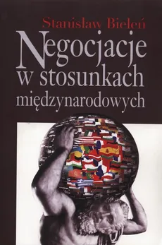 Negocjacje w stosunkach międzynarodowych - Outlet - Stanisław Bieleń