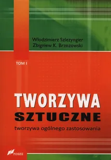 Tworzywa sztuczne Tom 1 - Brzozowski Zbigniew K., Włodzimierz Szlezyngier