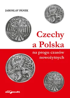 Czechy a Polska na progu czasów nowożytnych - Outlet - Jaroslav Pánek