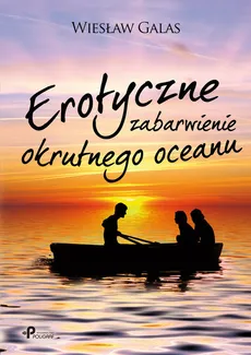 Erotyczne zabarwienie okrutnego oceanu - Wiesław Galas