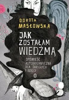 Jak zostałam wiedźmą - Outlet - Dorota Masłowska